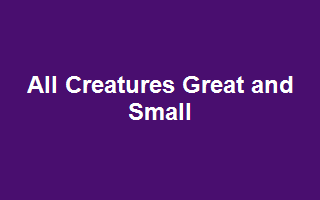 All Creatures Great and Small