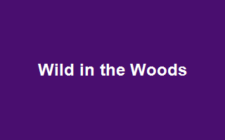 Wild in the Woods