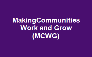 MakingCommunities Work and Grow (MCWG)