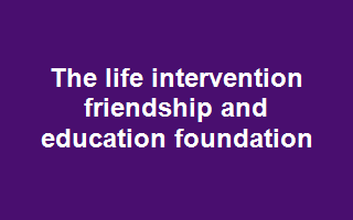 The Life Intervention Friendship And Education Foundation