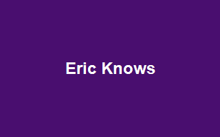 Eric Knows