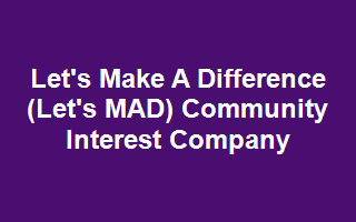 Let's Make A Difference (Let's MAD) Community Interest Company