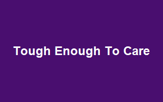 Tough Enough To Care